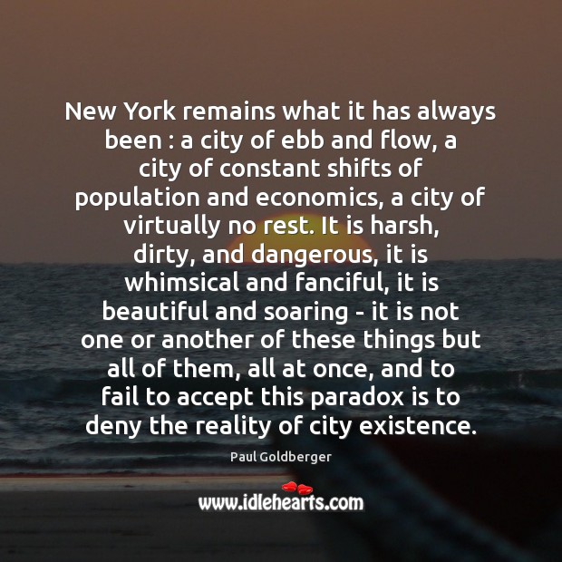 New York remains what it has always been : a city of ebb Paul Goldberger Picture Quote