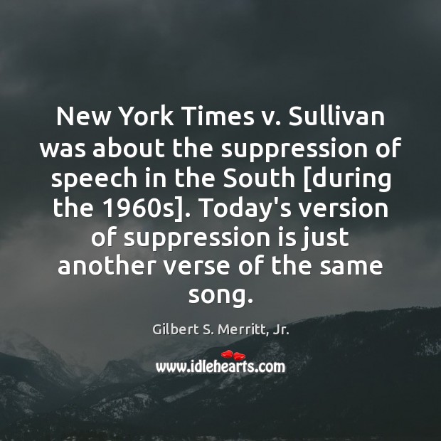 New York Times v. Sullivan was about the suppression of speech in Gilbert S. Merritt, Jr. Picture Quote
