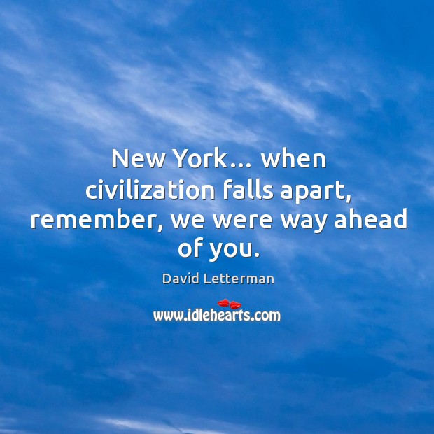 New york… when civilization falls apart, remember, we were way ahead of you. Image