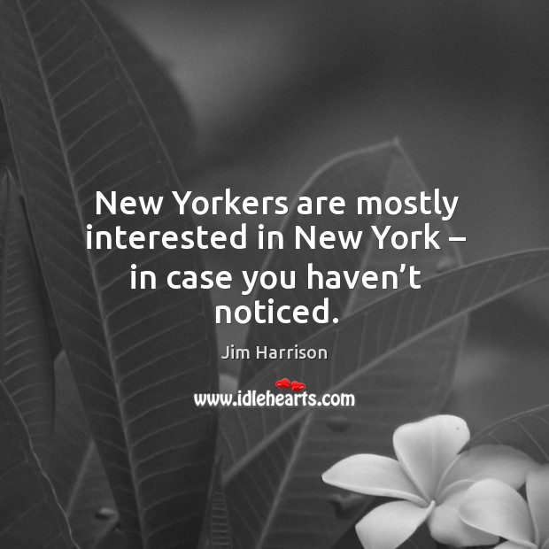 New yorkers are mostly interested in new york – in case you haven’t noticed. Image