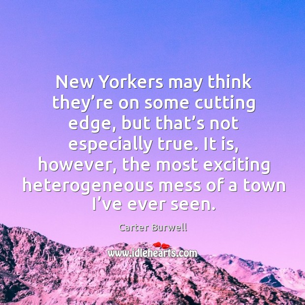 New yorkers may think they’re on some cutting edge, but that’s not especially true. Image