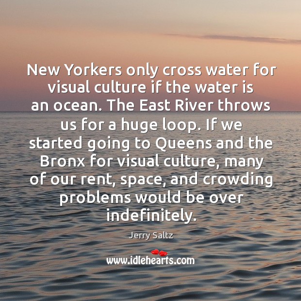 New Yorkers only cross water for visual culture if the water is Jerry Saltz Picture Quote