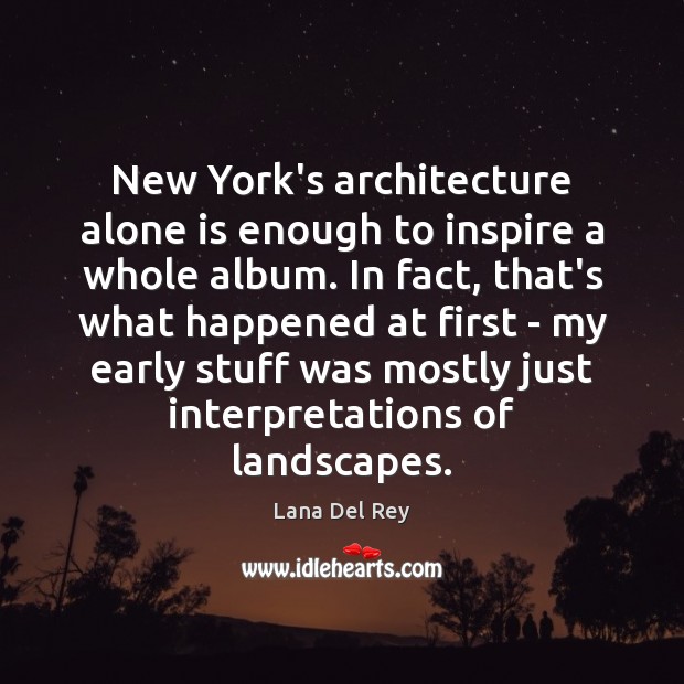 New York’s architecture alone is enough to inspire a whole album. In Lana Del Rey Picture Quote