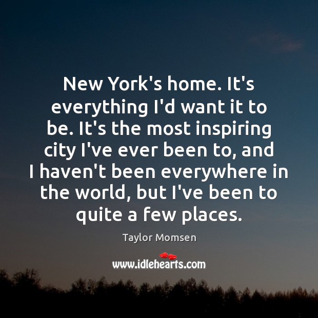 New York’s home. It’s everything I’d want it to be. It’s the Image