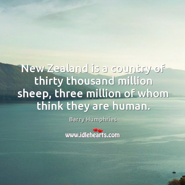 New zealand is a country of thirty thousand million sheep, three million of whom think they are human. Image