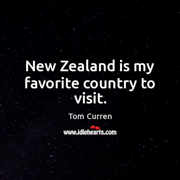 New Zealand is my favorite country to visit. Tom Curren Picture Quote