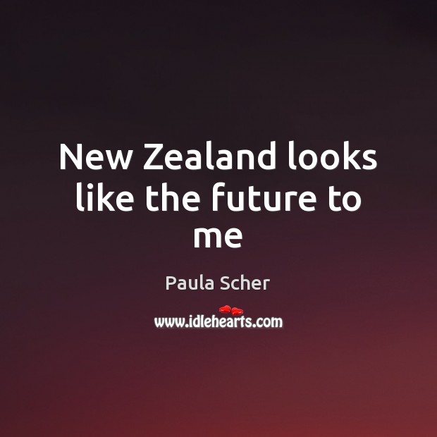 New Zealand looks like the future to me Paula Scher Picture Quote