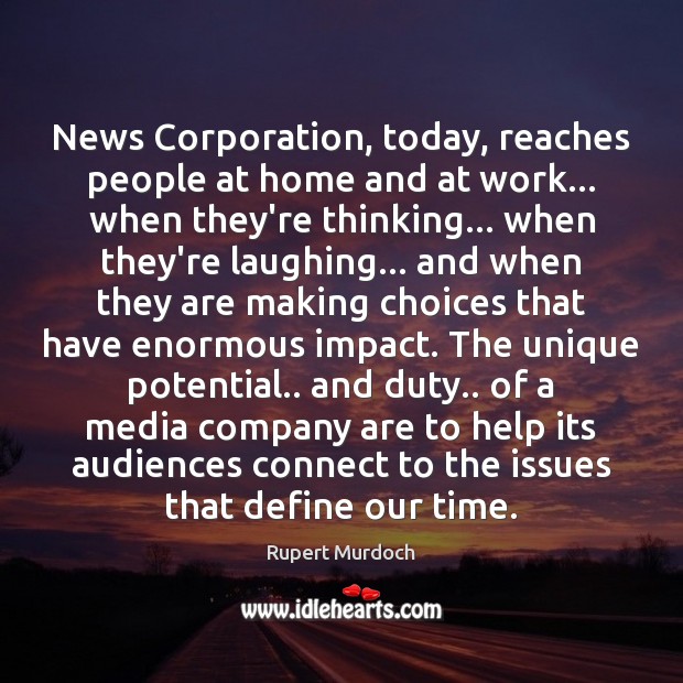 News Corporation, today, reaches people at home and at work… when they’re Rupert Murdoch Picture Quote