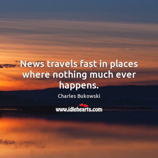 News travels fast in places where nothing much ever happens. Image