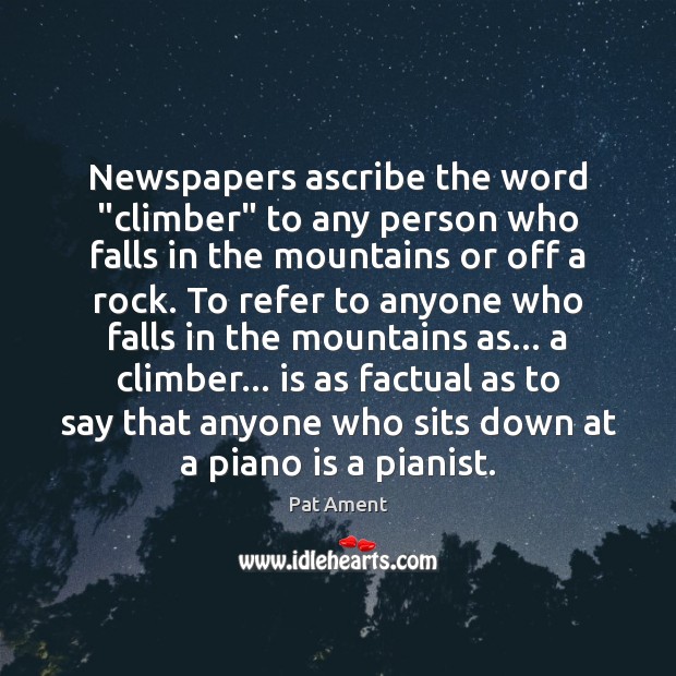 Newspapers ascribe the word “climber” to any person who falls in the Image