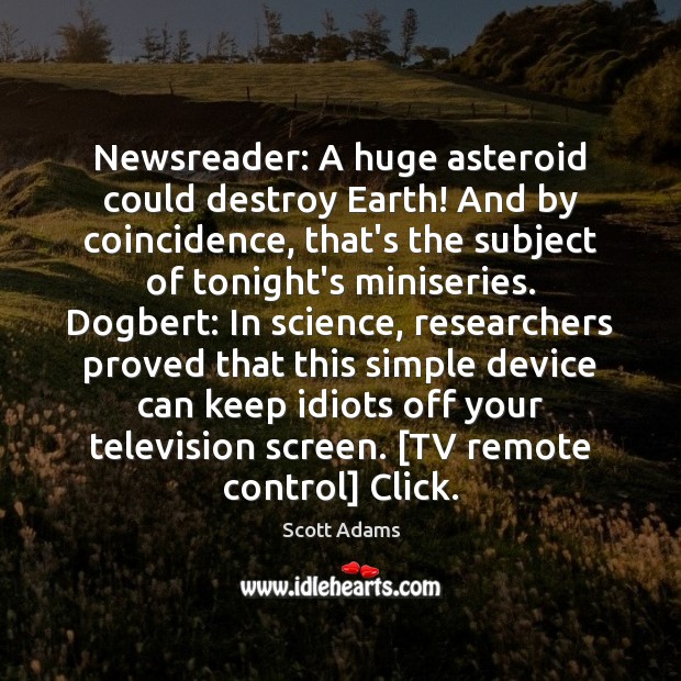 Newsreader: A huge asteroid could destroy Earth! And by coincidence, that’s the Scott Adams Picture Quote