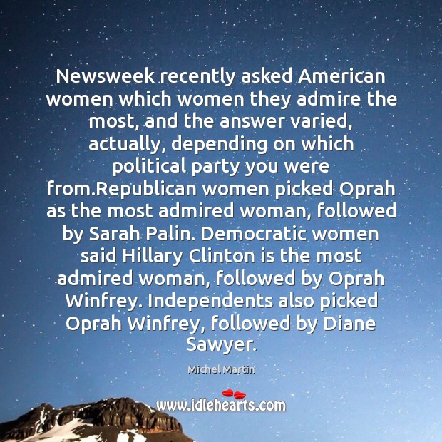Newsweek recently asked American women which women they admire the most, and 
