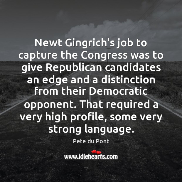 Newt Gingrich’s job to capture the Congress was to give Republican candidates Image