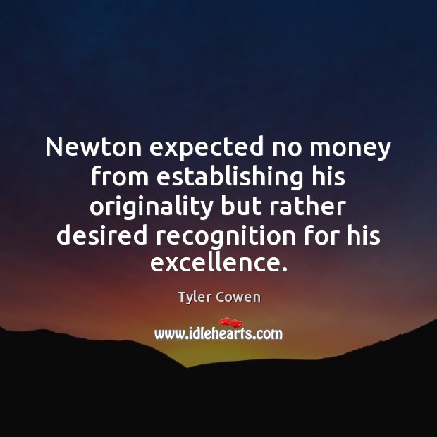 Newton expected no money from establishing his originality but rather desired recognition Image