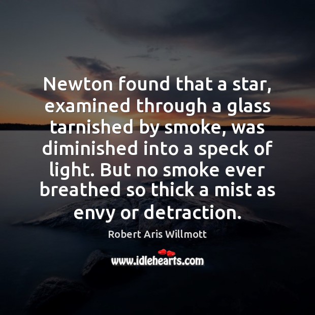 Newton found that a star, examined through a glass tarnished by smoke, Robert Aris Willmott Picture Quote