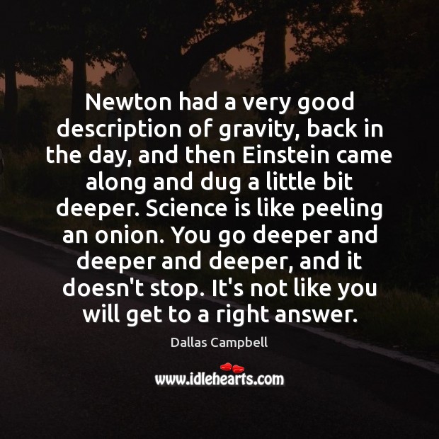 Newton had a very good description of gravity, back in the day, Dallas Campbell Picture Quote