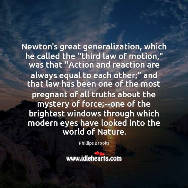 Newton’s great generalization, which he called the “third law of motion,” was Image
