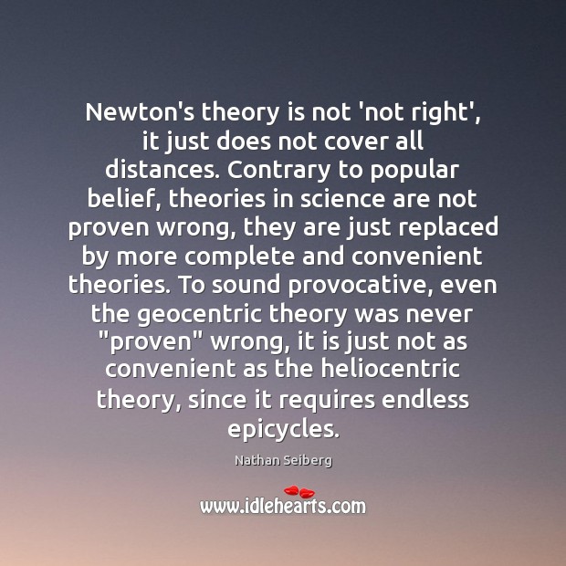 Newton’s theory is not ‘not right’, it just does not cover all Nathan Seiberg Picture Quote