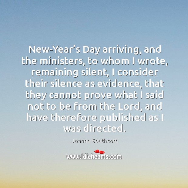 New-year’s day arriving, and the ministers, to whom I wrote, remaining silent Joanna Southcott Picture Quote