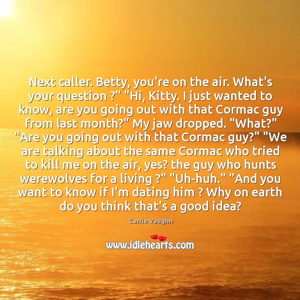 Next caller. Betty, you’re on the air. What’s your question ?” “Hi, Kitty. Image