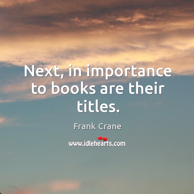 Next, in importance to books are their titles. Image
