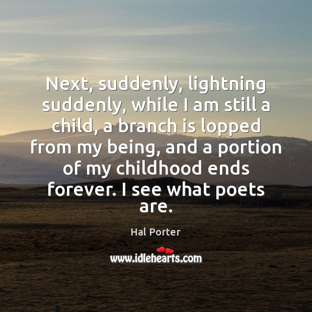 Next, suddenly, lightning suddenly, while I am still a child, a branch Hal Porter Picture Quote