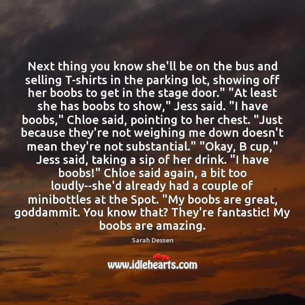Next thing you know she’ll be on the bus and selling T-shirts Sarah Dessen Picture Quote