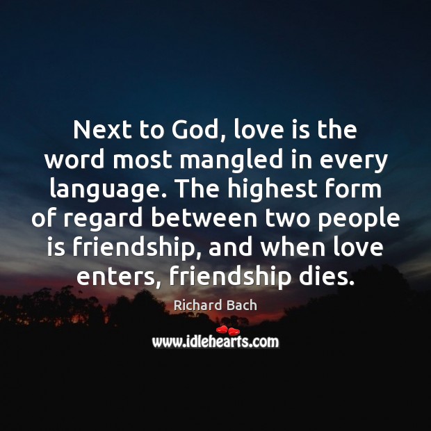 Next to God, love is the word most mangled in every language. Richard Bach Picture Quote
