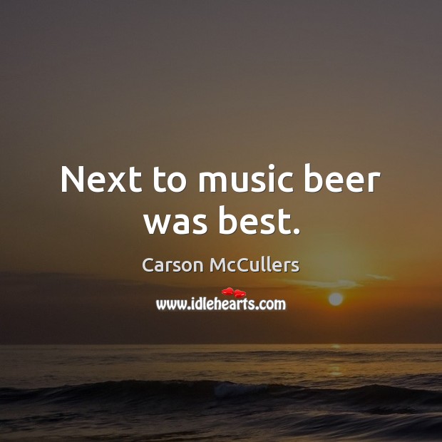 Next to music beer was best. Image