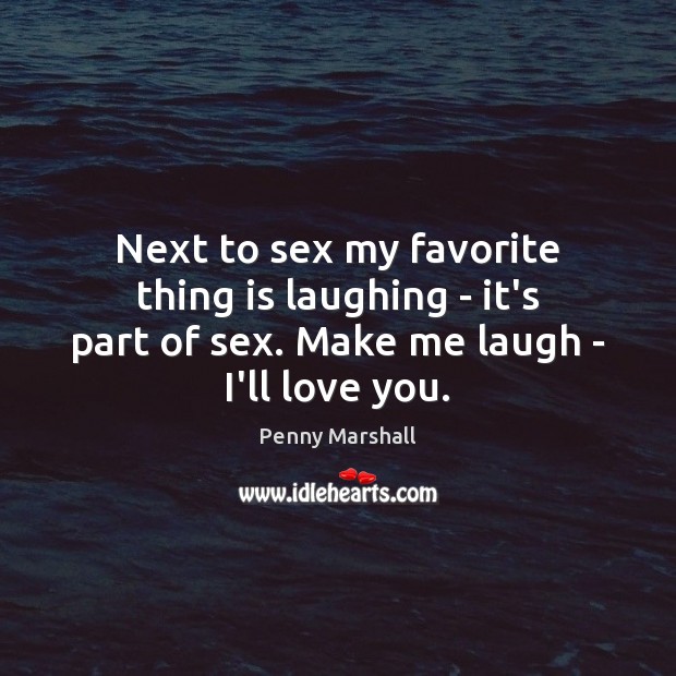 Next to sex my favorite thing is laughing – it’s part of Image