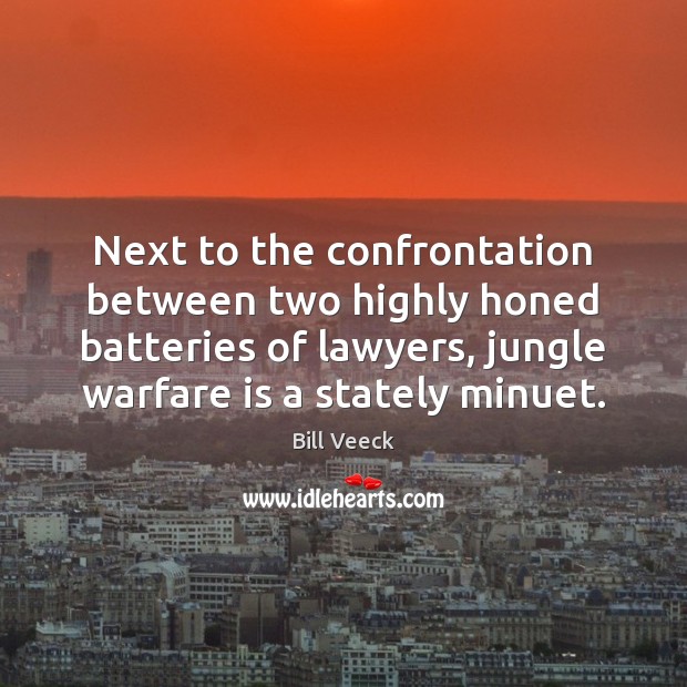 Next to the confrontation between two highly honed batteries of lawyers, jungle Bill Veeck Picture Quote