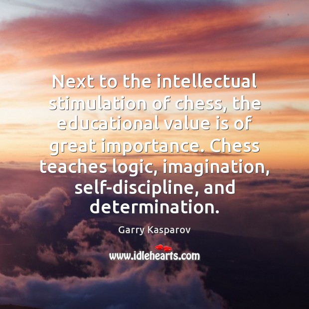 Next to the intellectual stimulation of chess, the educational value is of Determination Quotes Image