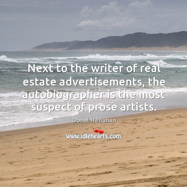 Next to the writer of real estate advertisements, the autobiographer is the most suspect of prose artists. Real Estate Quotes Image