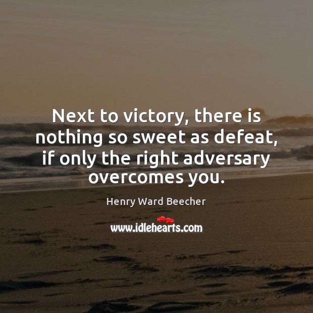 Next to victory, there is nothing so sweet as defeat, if only Henry Ward Beecher Picture Quote