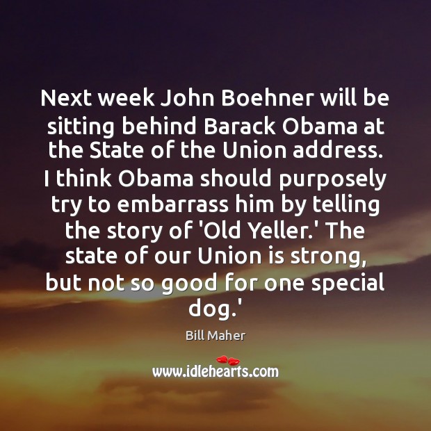Next week John Boehner will be sitting behind Barack Obama at the Union Quotes Image
