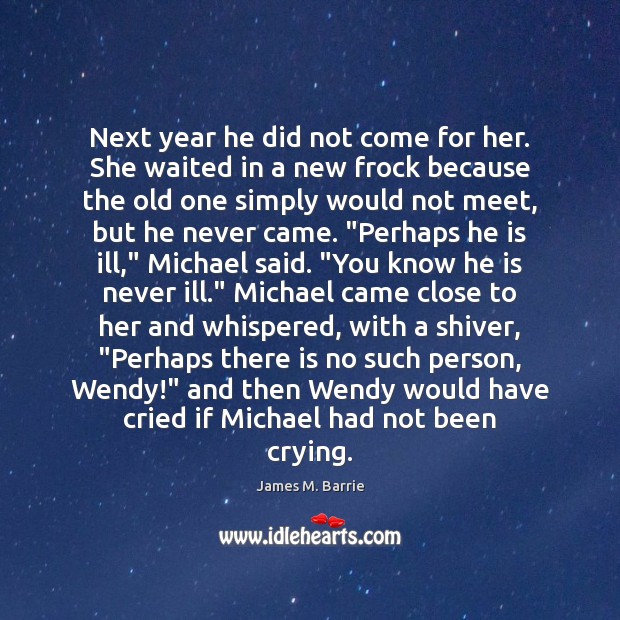 Next year he did not come for her. She waited in a James M. Barrie Picture Quote