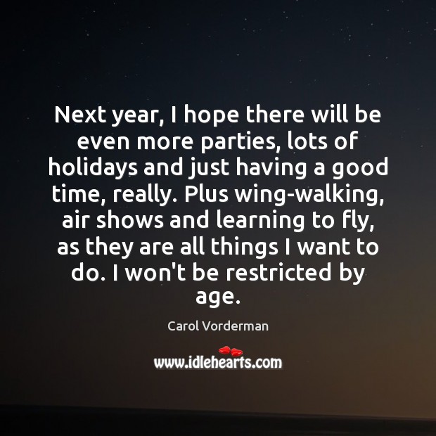 Next year, I hope there will be even more parties, lots of Carol Vorderman Picture Quote