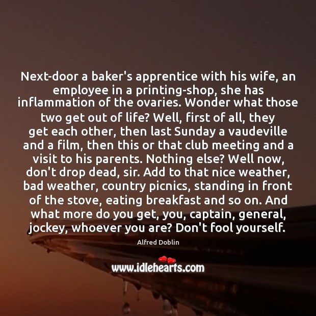 Next-door a baker’s apprentice with his wife, an employee in a printing-shop, Alfred Doblin Picture Quote