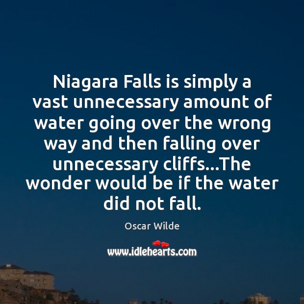 Niagara Falls is simply a vast unnecessary amount of water going over Image