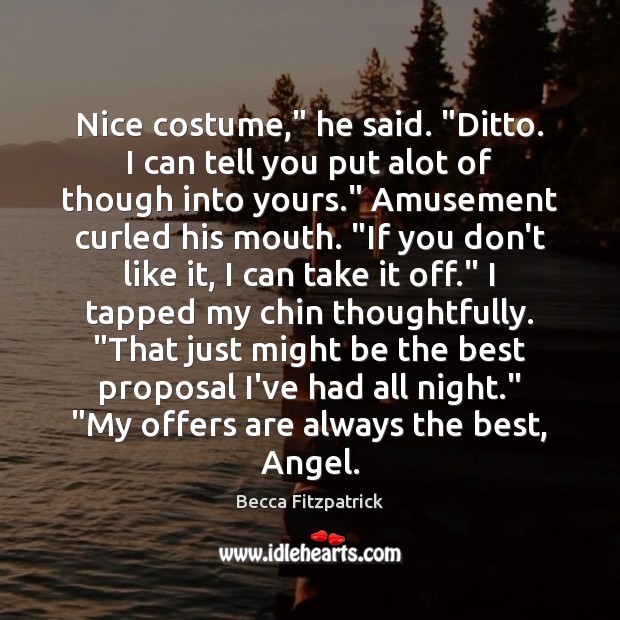 Nice costume,” he said. “Ditto. I can tell you put alot of Image