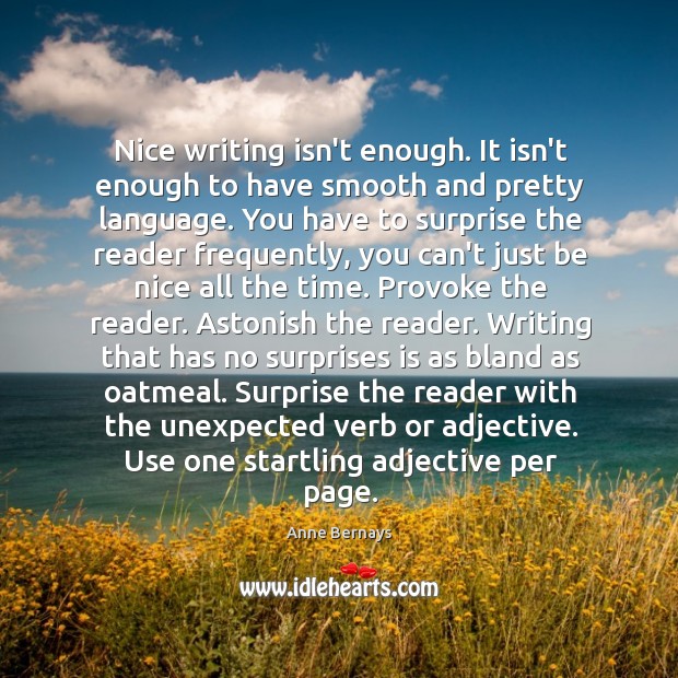 Nice writing isn’t enough. It isn’t enough to have smooth and pretty Anne Bernays Picture Quote