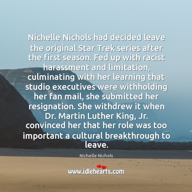 Nichelle Nichols had decided leave the original Star Trek series after the Nichelle Nichols Picture Quote