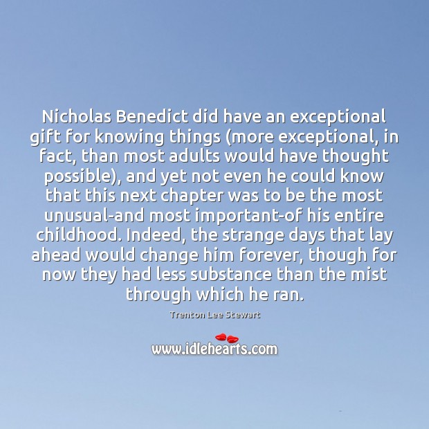 Nicholas Benedict did have an exceptional gift for knowing things (more exceptional, Trenton Lee Stewart Picture Quote