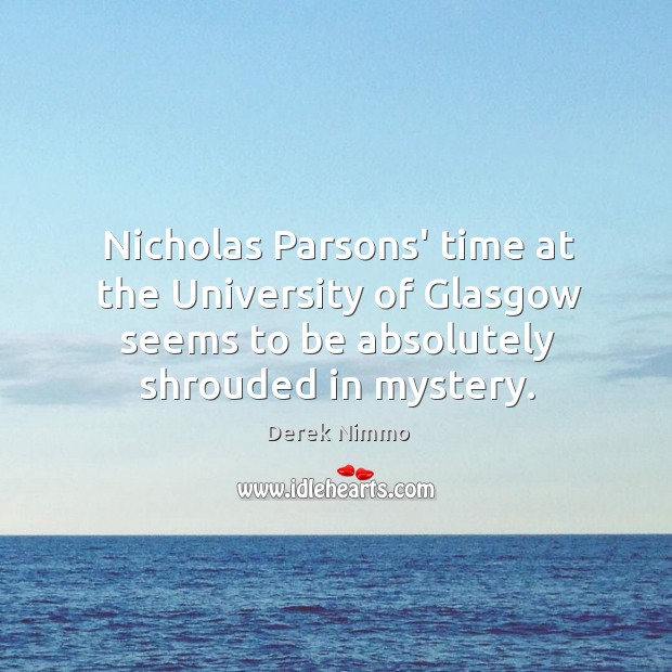 Nicholas Parsons’ time at the University of Glasgow seems to be absolutely Derek Nimmo Picture Quote