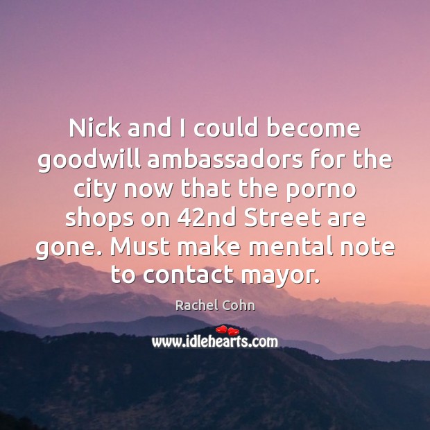 Nick and I could become goodwill ambassadors for the city now that Rachel Cohn Picture Quote
