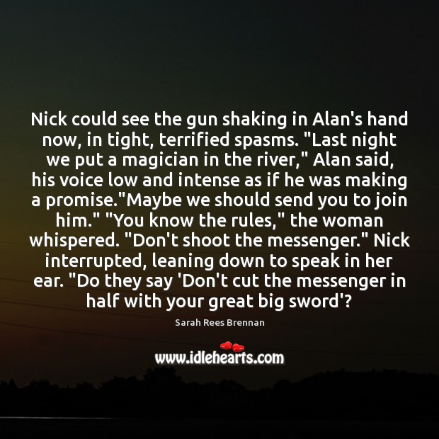 Nick could see the gun shaking in Alan’s hand now, in tight, Image