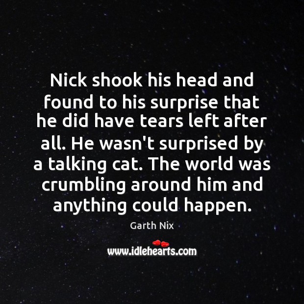 Nick shook his head and found to his surprise that he did Garth Nix Picture Quote