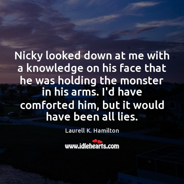 Nicky looked down at me with a knowledge on his face that Laurell K. Hamilton Picture Quote