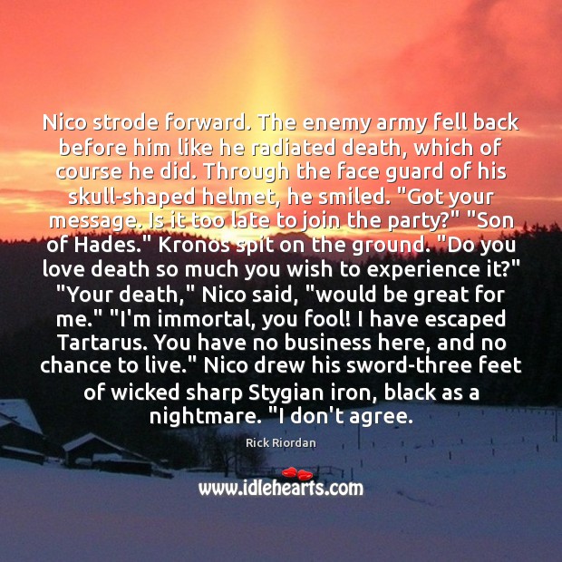 Nico strode forward. The enemy army fell back before him like he Rick Riordan Picture Quote