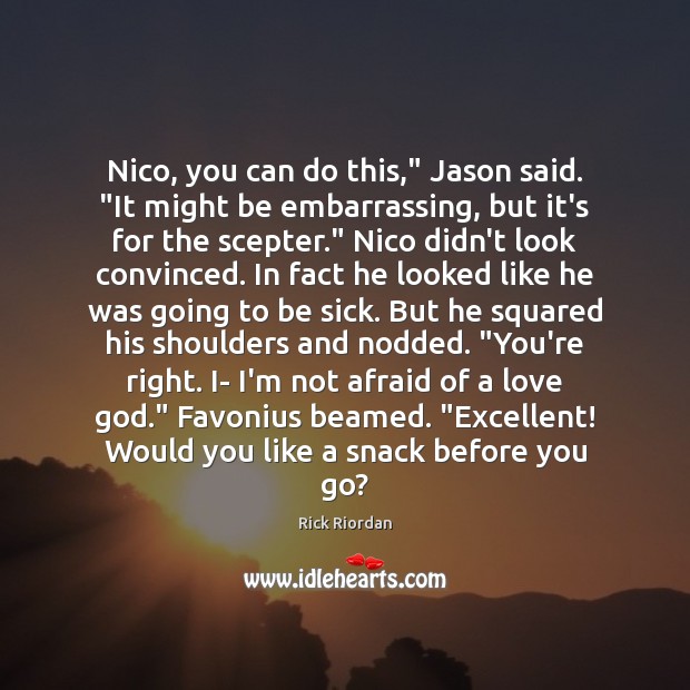 Nico, you can do this,” Jason said. “It might be embarrassing, but Image